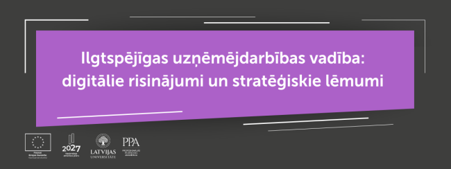 Ilgtspējīgas uzņēmējdarbības vadība: digitālie risinājumi un stratēģiskie lēmumi